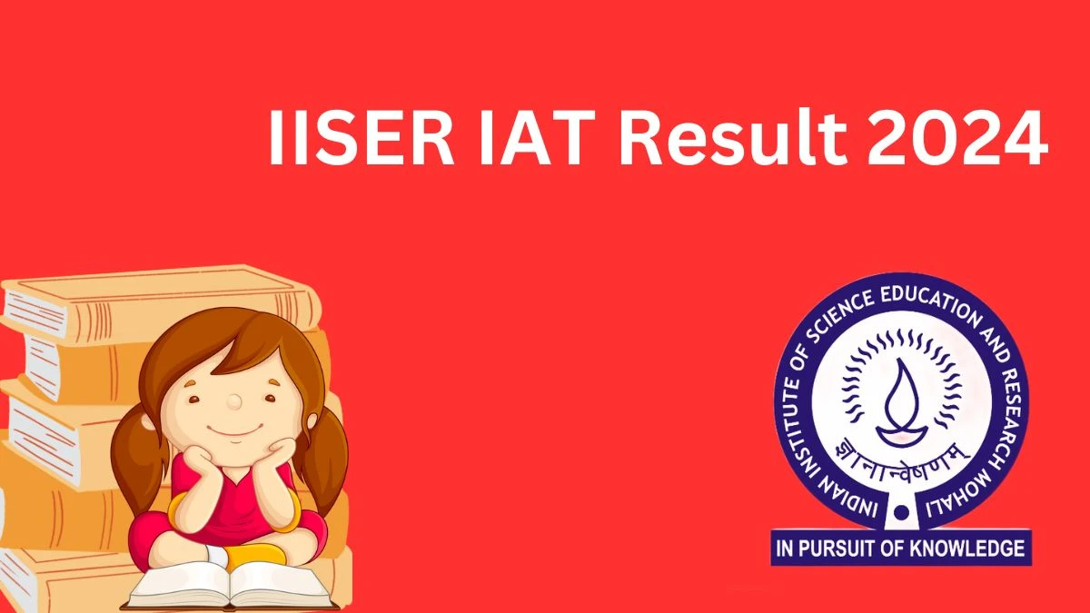 IISER IAT Result 2024 (25th Jun) iiseradmission.in Check and Details