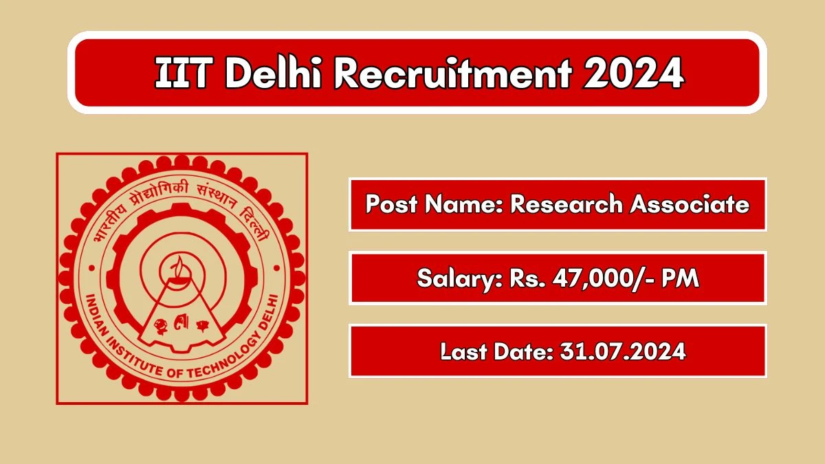 IIT Delhi Recruitment 2024 Apply Online for Research Associate Job Vacancy, Know Qualification, Age Limit, Salary, Apply Online Date