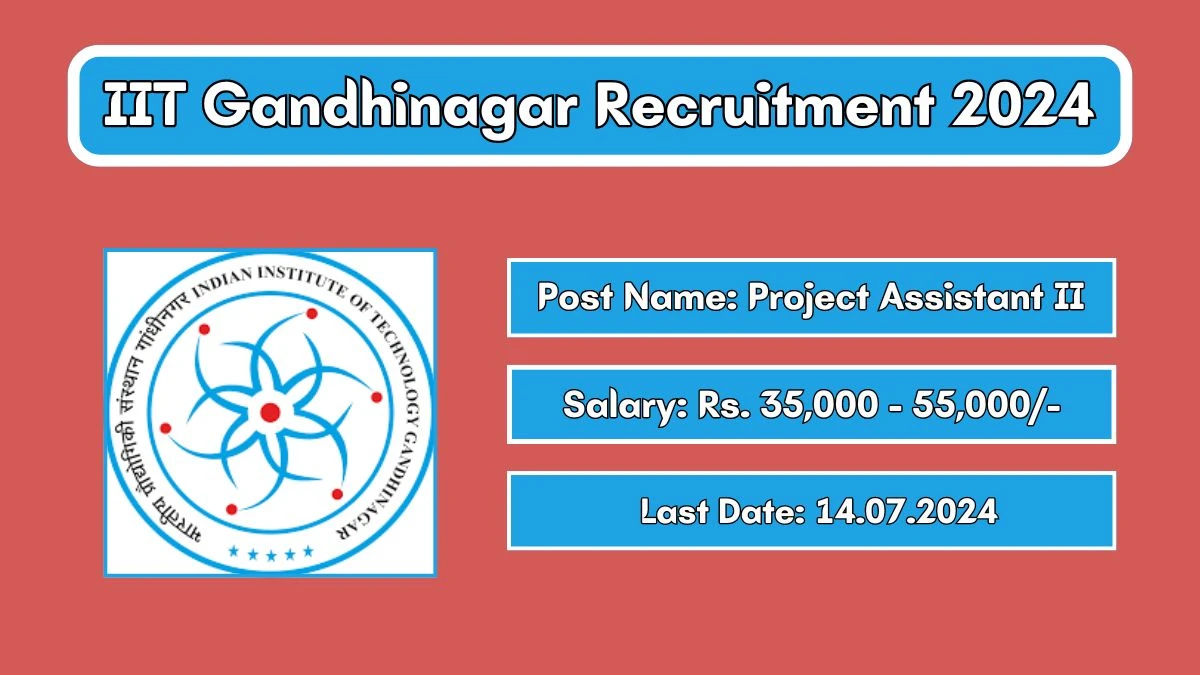 IIT Gandhinagar Recruitment 2024 Apply Online for Project Assistant II Job Vacancy, Know Qualification, Age Limit, Salary, Apply Online Date