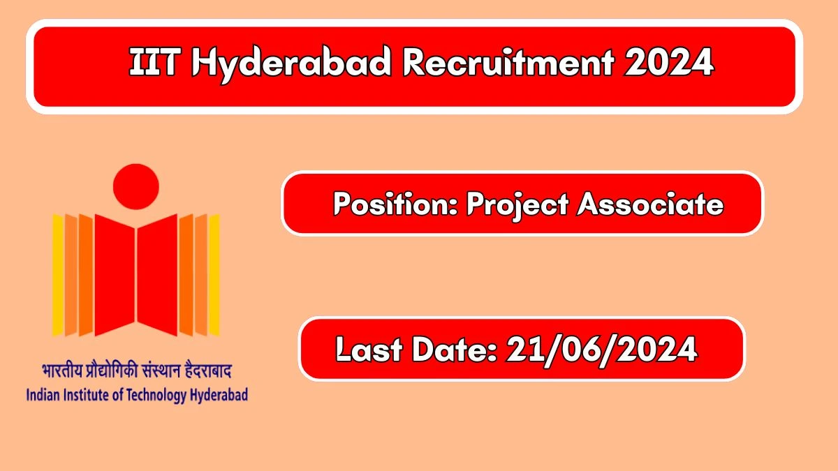 IIT Hyderabad Recruitment 2024 New Notification Out, Check Post, Vacancies, Salary, Qualification, Age Limit and How to Apply