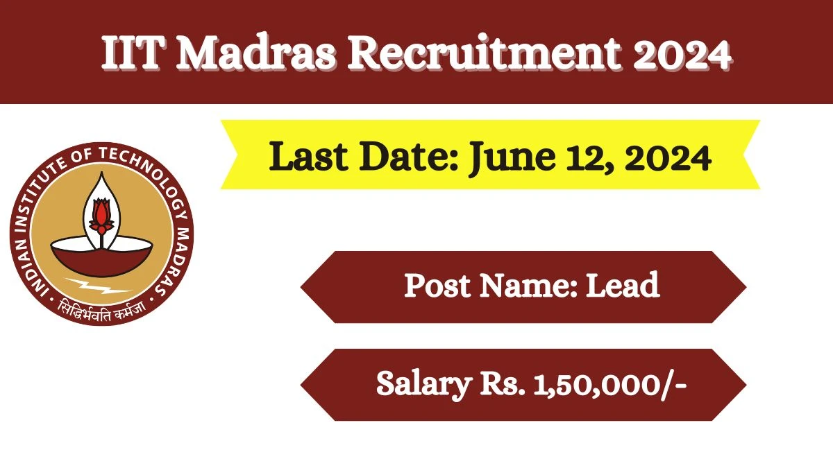 IIT Madras Recruitment 2024 - Latest Lead Vacancies on 04 June 2024