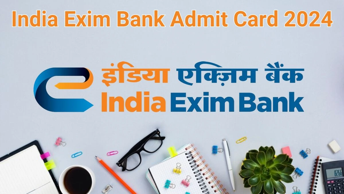 India Exim Bank Admit Card 2024 Released @ eximbankindia.in Download Management Trainee Admit Card Here - 06 June 2024