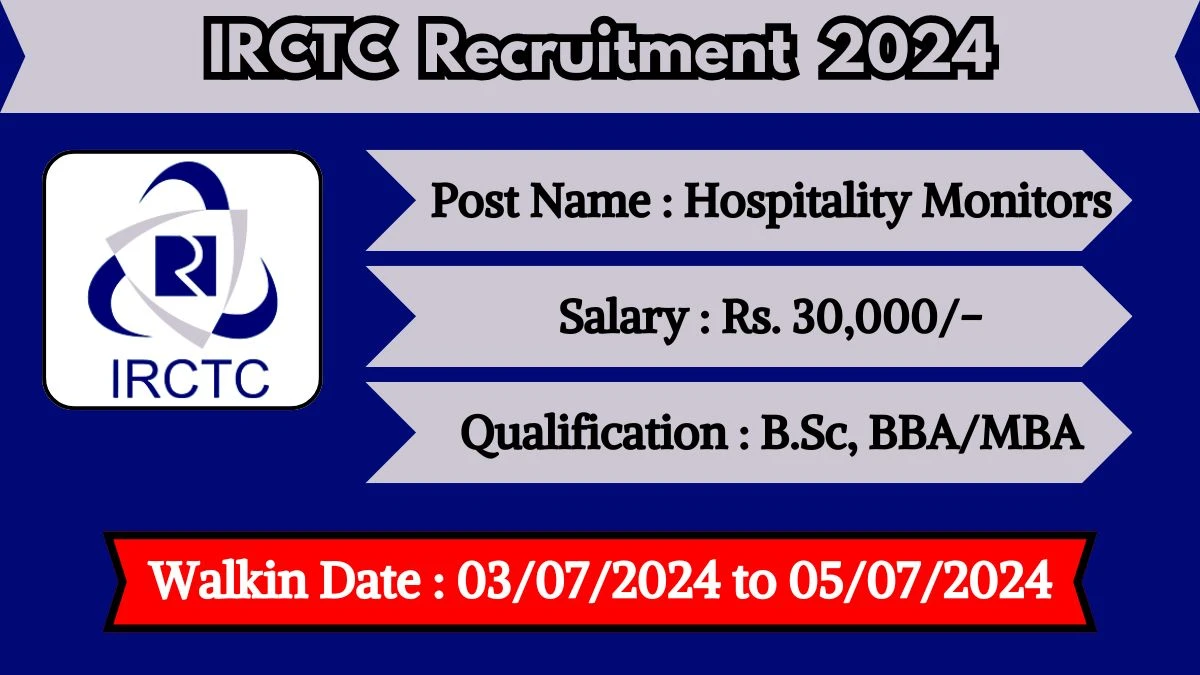 IRCTC Recruitment 2024 Walk-In Interviews for Hospitality Monitors on 03/07/2024 to 05/07/2024