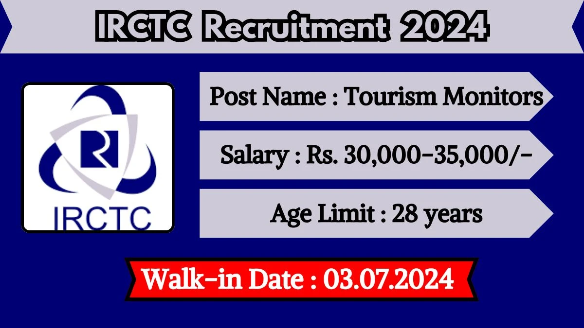 IRCTC Recruitment 2024 Walk-In Interviews for Tourism Monitors on July 03, 2024