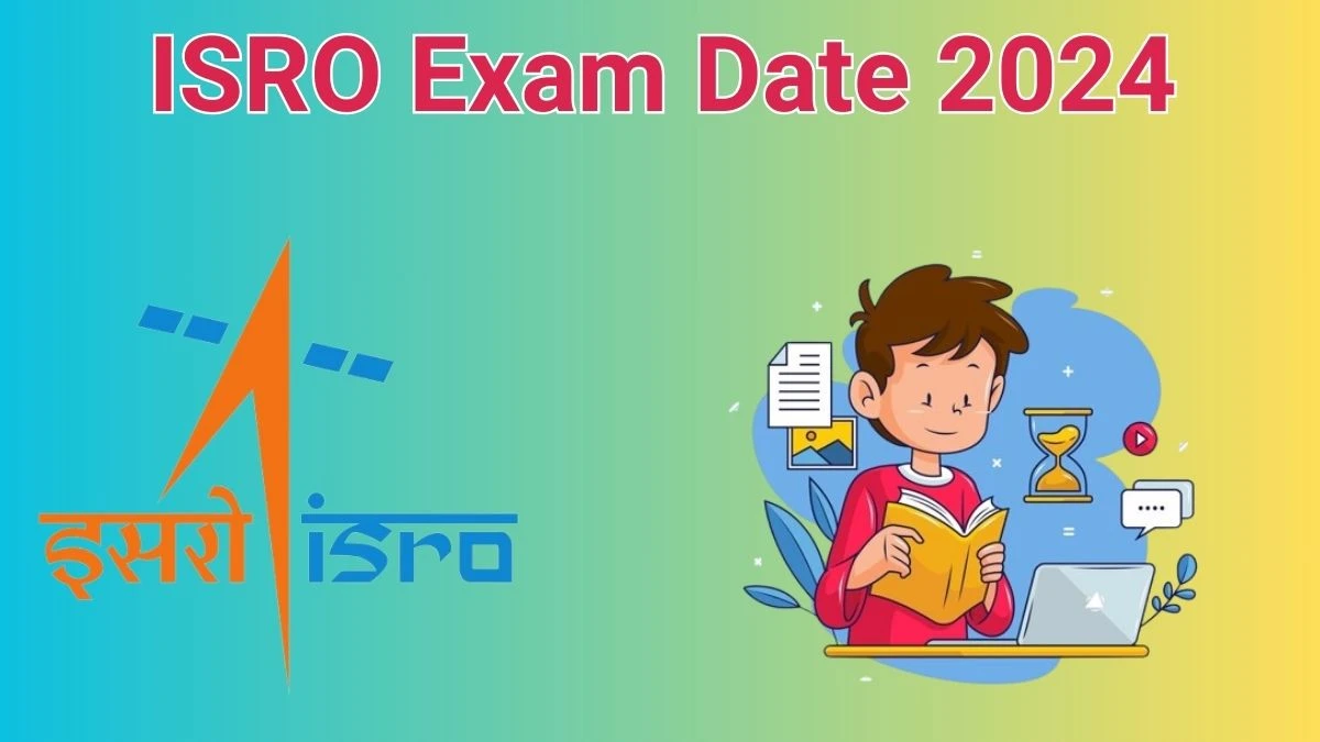 ISRO Exam Date 2024 at isro.gov.in Verify the schedule for the examination date, Assistant, Junior Personal Assistant and Other Posts, and site details.- 05 June 2024