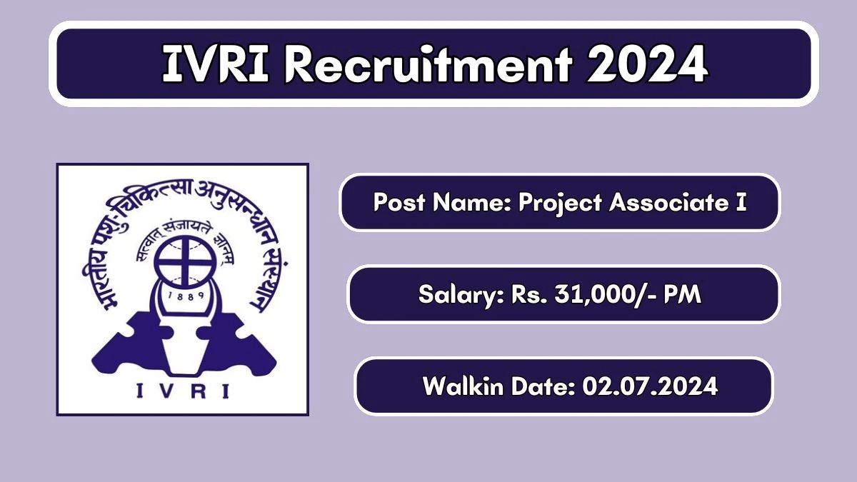 IVRI Recruitment 2024 Walk-In Interviews for Project Associate I on 02/07/2024