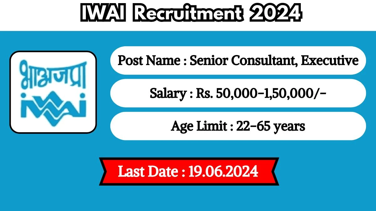 IWAI Recruitment 2024 - Latest Senior Consultant, Executive Vacancies on 20 May 2024