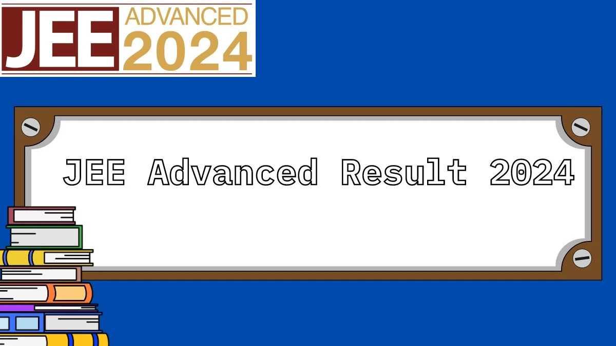 JEE Advanced Result 2024 (Declared) @ jeeadv.ac.in Link Updates Here
