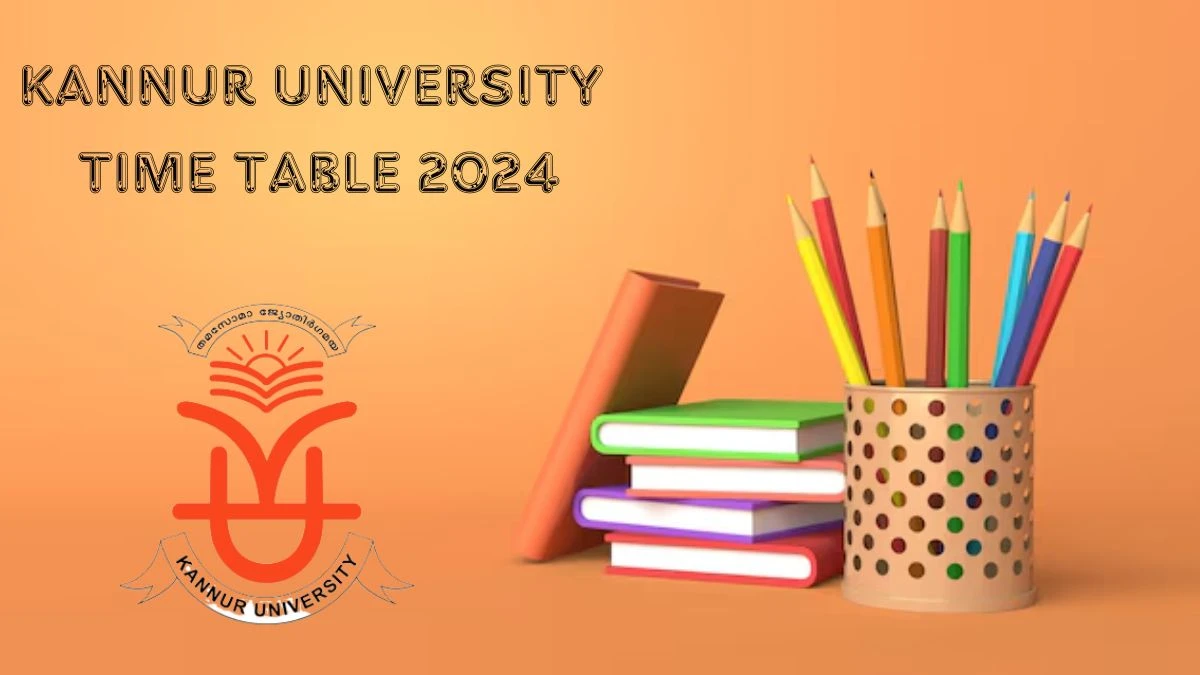Kannur University Time Table 2024 (Declared) at kannuruniversity.ac.in Download Date Sheet