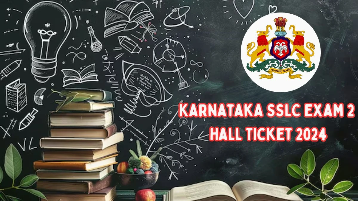Karnataka SSLC Exam 2 Hall Ticket 2024 (Declared) at sslc.karnataka.gov.in Check and Download SSLC Admit Card
