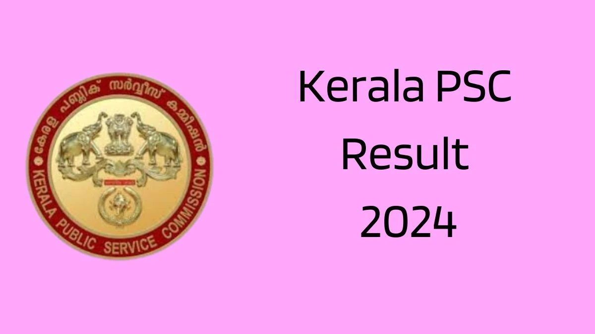 Kerala PSC Cook Result 2024 Announced Download Kerala PSC Result at keralapsc.gov.in - 04 June 2024