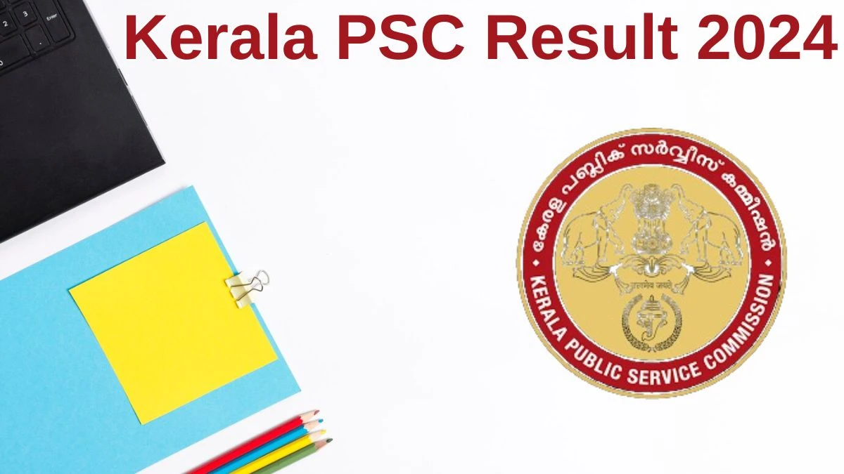 Kerala PSC Result 2024 Announced. Direct Link to Check Kerala PSC Ayah Result 2024 keralapsc.gov.in - 11 June 2024