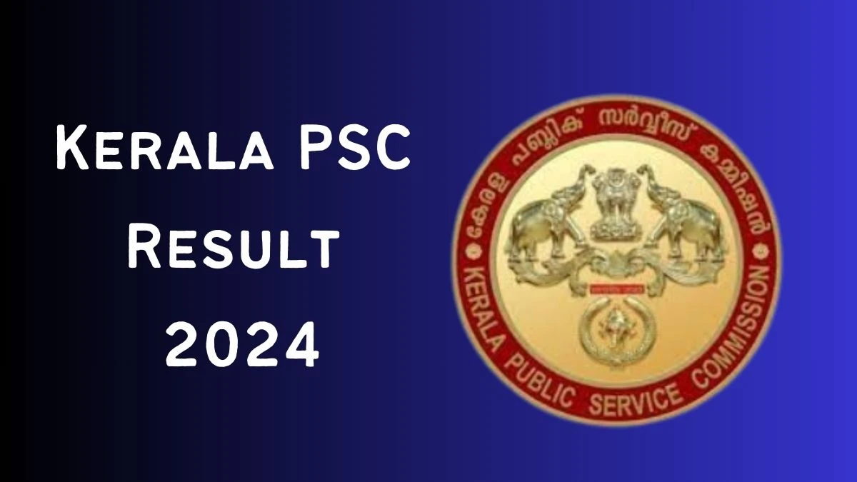 Kerala PSC Result 2024 Announced. Direct Link to Check Kerala PSC Chemical Inspector/ Technical Assistant Result 2024 keralapsc.gov.in - 25 June 2024