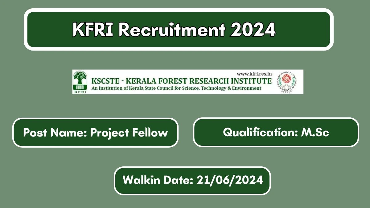 KFRI Recruitment 2024 Walk-In Interviews for Project Fellow on 21/06/2024