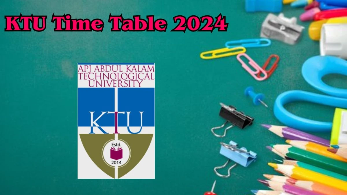 KTU Time Table 2024 (Out) at ktu.edu.in Download Examinations Details Here
