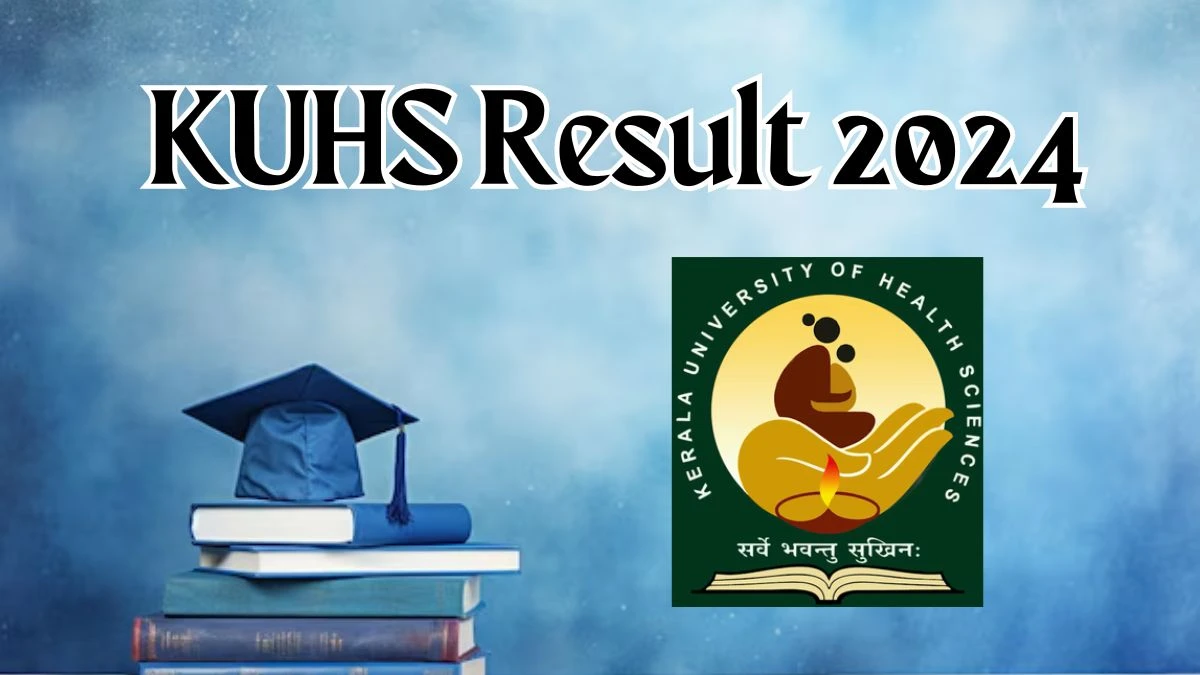 KUHS Result 2024 (Declared) kuhs.ac.in Check Exam Results, Score, Direct Link Here