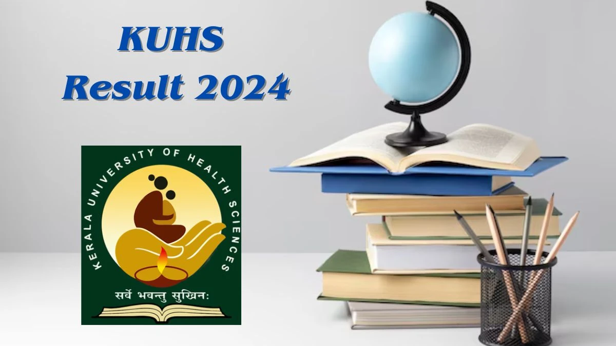 KUHS Result 2024 (Declared) kuhs.ac.in Check Exam Results, Score, Direct Link Here