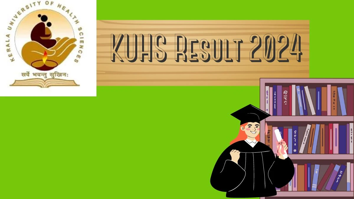 KUHS Result 2024 (PDF Out) kuhs.ac.in Check Exam Results, Score, Direct Link Here