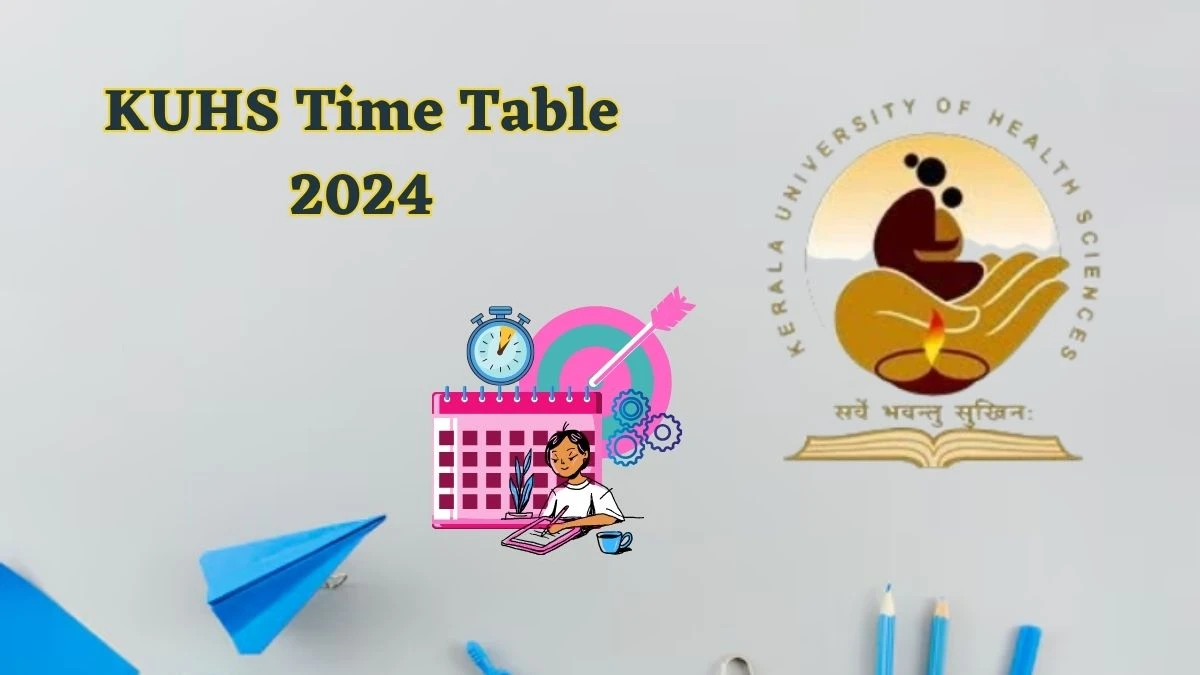 KUHS Time Table 2024 (Released) @ kuhs.ac.in Check and Download Date Sheet Here