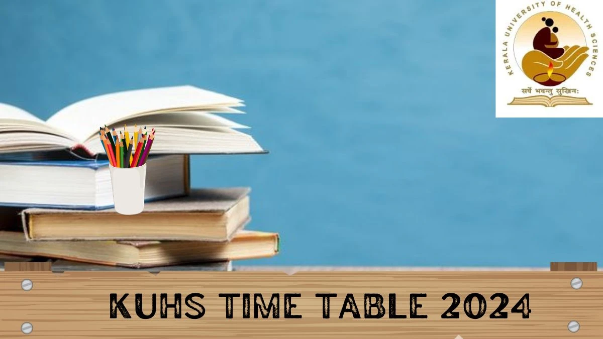 KUHS Time Table 2024 (Released) @ kuhs.ac.in Download KUHS Date Sheet Updates Here