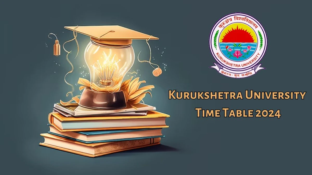 Kurukshetra University Time Table 2024 (Out) at kuk.ac.in Revised Date-Sheet for Practical Exam Here