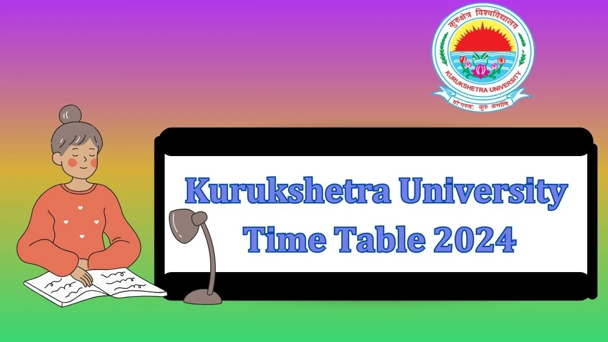 Kurukshetra University Time Table 2024 (Released) at kuk.ac.in Check and PDF Details Here