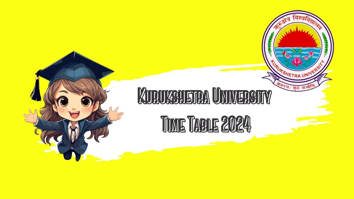 Kurukshetra University Time Table 2024 (Released) @ kuk.ac.in M.Sc. Graphic, Animation and Multimedia IV Sem PDF Here