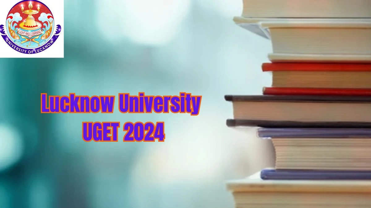 Lucknow University UGET 2024 at lkouniv.ac.in Exam Dates (Announced) Updates Here