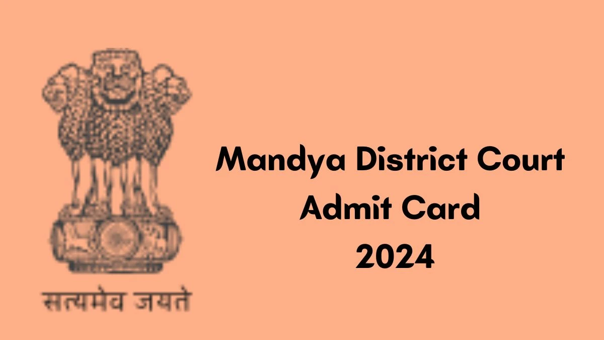 Mandya District Court Admit Card 2024 will be announced at mandya.dcourts.gov.in Check Peon Hall Ticket, Exam Date here - 04 June 2024