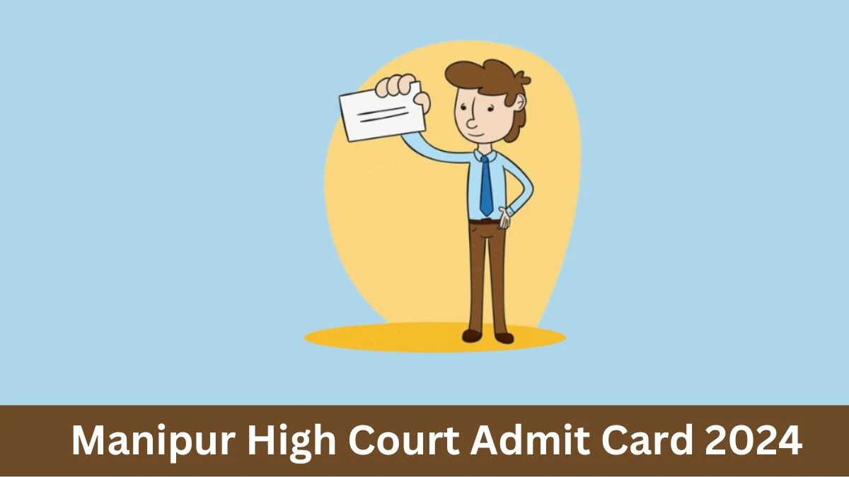 Manipur High Court Admit Card 2024 Release Direct Link to Download Manipur High Court LDA and Group-D Admit Card hcmimphal.nic.in - 17 June 2024