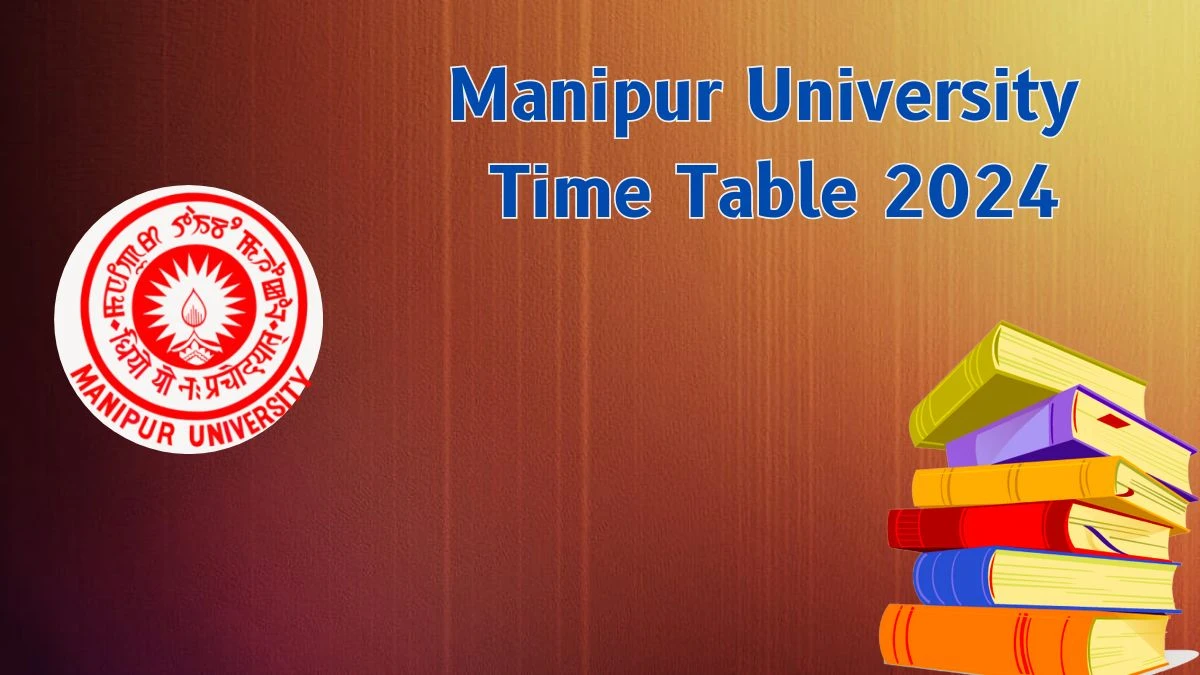 Manipur University Time Table 2024 (Declared) at manipuruniv.ac.in Download Date Sheet Details Here