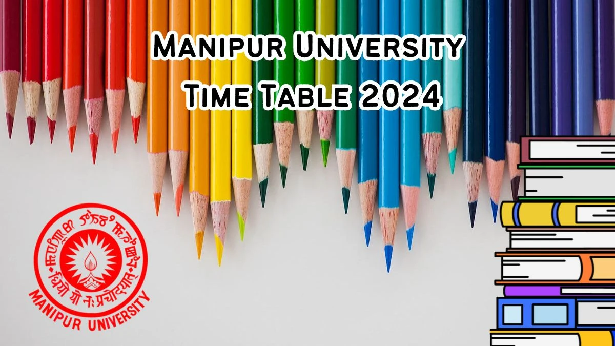 Manipur University Time Table 2024 (Released) at manipuruniv.ac.in Download Date Sheet Updates Here
