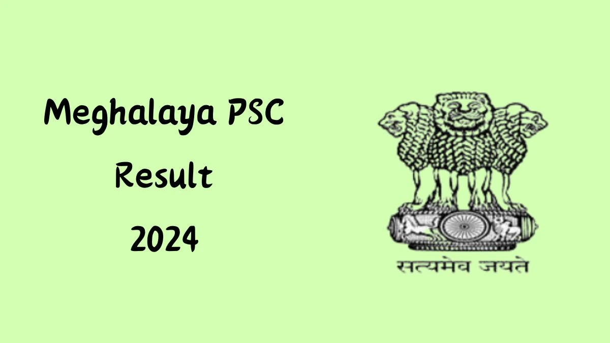 Meghalaya PSC Result 2024 Announced. Direct Link to Check Meghalaya PSC Grade-II Typist Result 2024 mpsc.nic.in - 12 June 2024