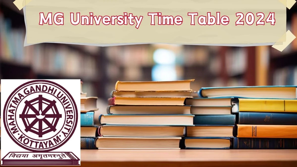 MG University Time Table 2024 (Declared) at mgu.ac.in PDF Updates Here