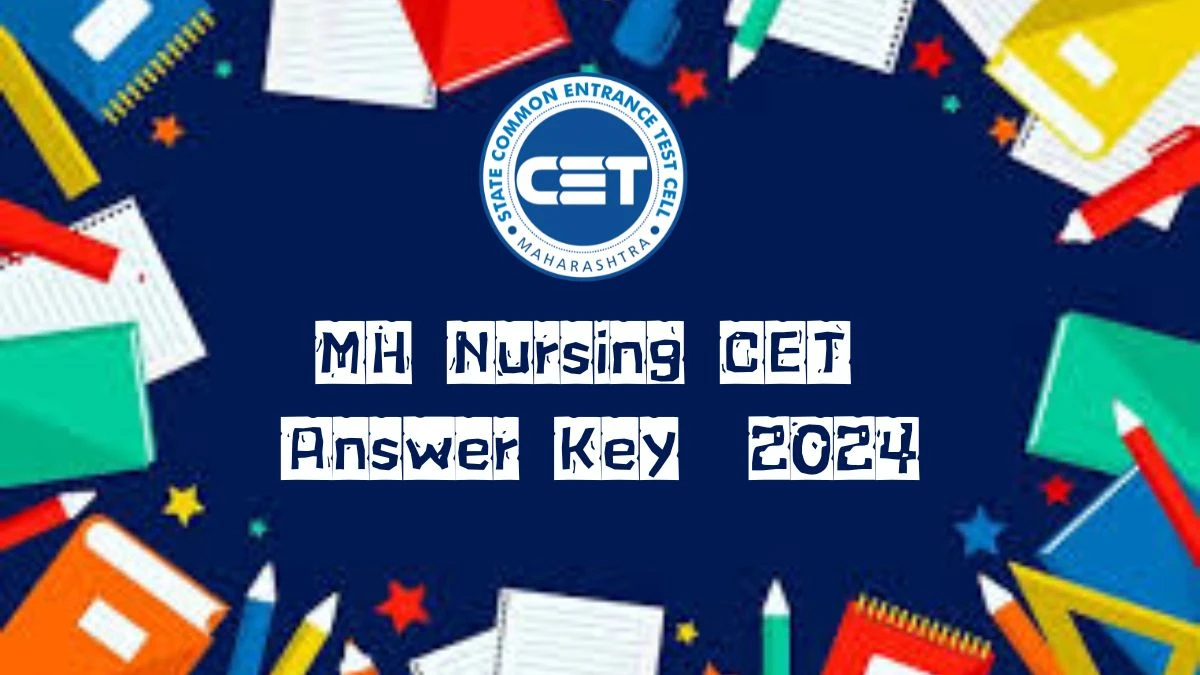 MH Nursing CET 2024 Answer Key at cetcell.mahacet.org Objection Facility Close Tomorrow