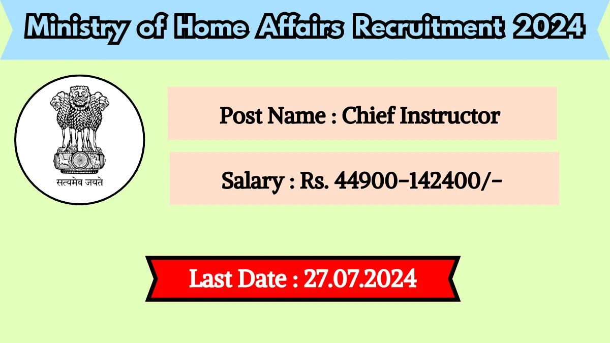 Ministry of Home Affairs Recruitment 2024 - Latest Chief Instructor Vacancies on 29 May 2024