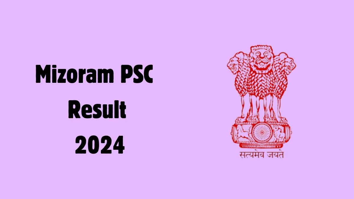 Mizoram PSC Result 2024 Announced. Direct Link to Check Mizoram PSC Principal Result 2024 mpsc.mizoram.gov.in - 19 June 2024