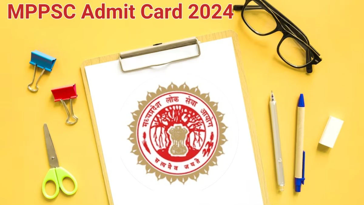 MPPSC Admit Card 2024 Released @ mppsc.mp.gov.in Download State Service Exam Admit Card Here - 13 June 2024