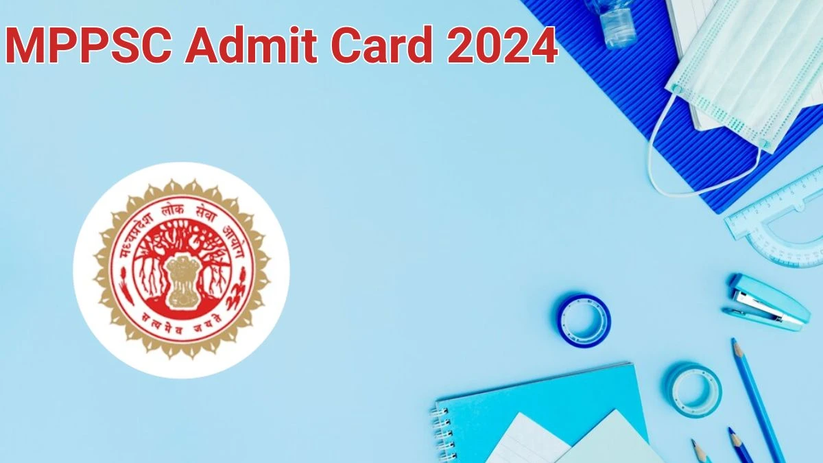 MPPSC Admit Card 2024 Released @ mppsc.mp.gov.in Download the State ...