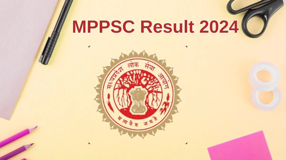 MPPSC Result 2024 Announced. Direct Link to Check MPPSC State Service Exam Result 2024 mppsc.mp.gov.in - 10 June 2024