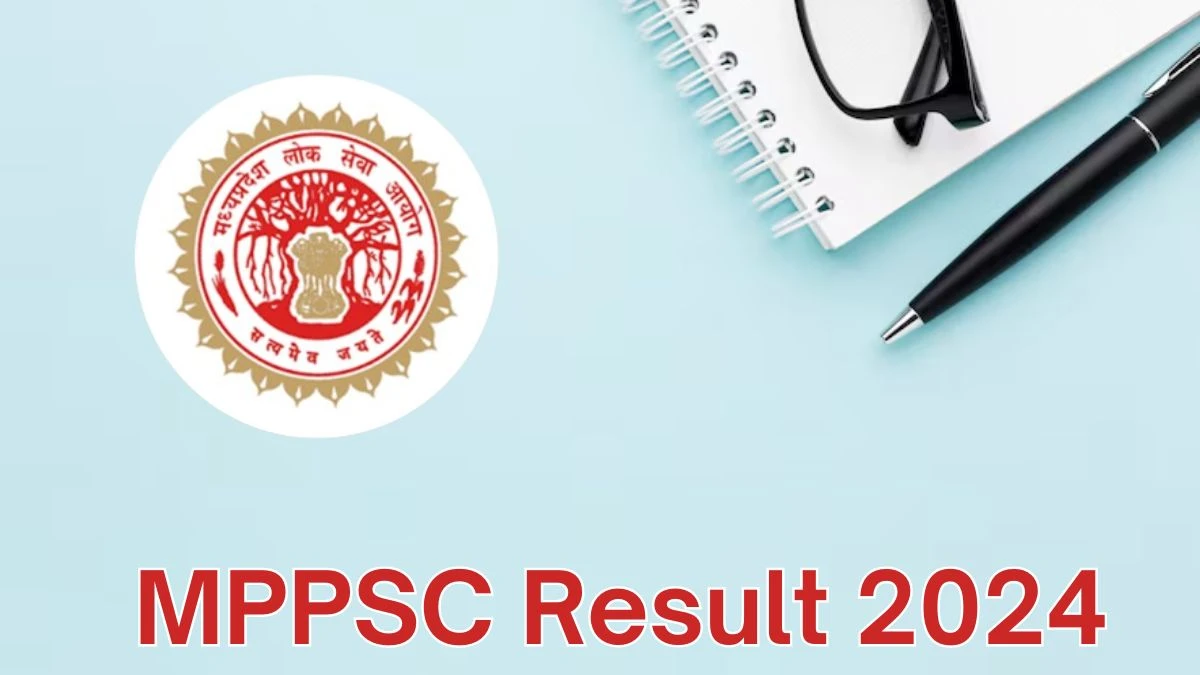 MPPSC Result 2024 Announced. Direct Link to Check MPPSC State Services Exam Result 2024 mppsc.mp.gov.in - 08 June 2024
