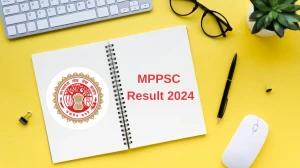 MPPSC Result 2024 To Be out Soon Check Result of the State Service Exam Direct Link Here at mppsc.mp.gov.in - 26 June 2024