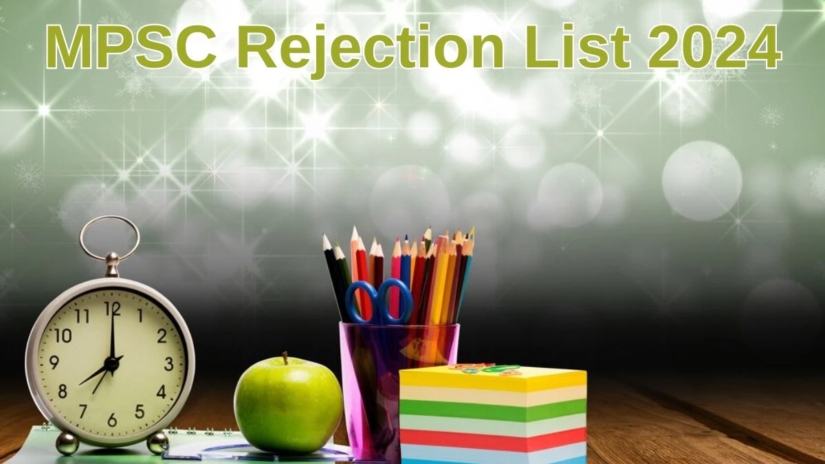 MPSC Rejection List 2024 Released. Check the MPSC Engineering Services Exam List 2024 Date at mpsc.mizoram.gov.in Rejection List - 10 June 2024