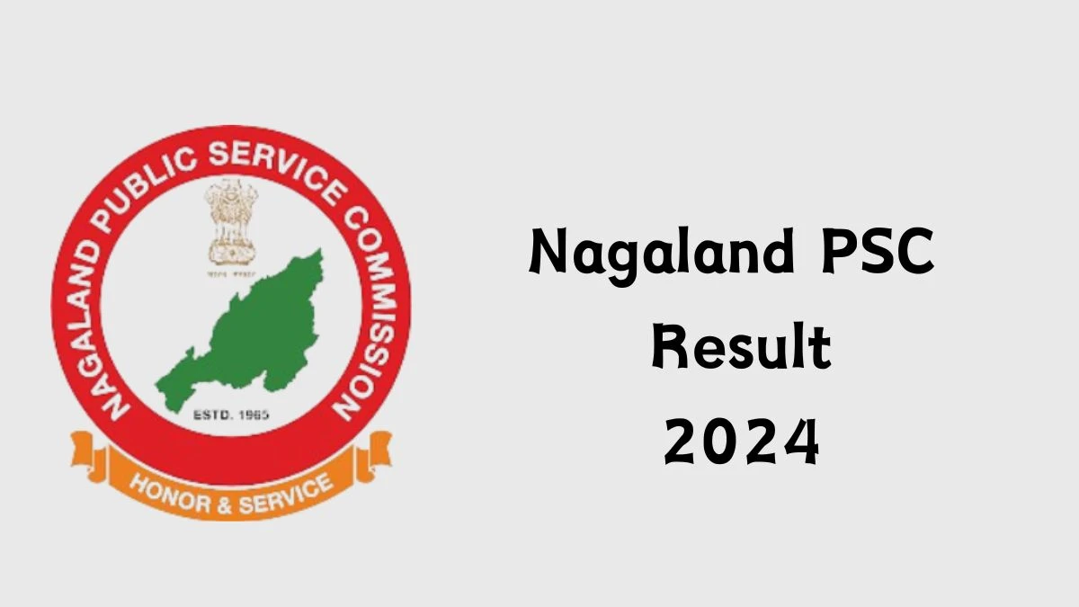 Nagaland PSC Result 2024 Announced. Direct Link to Check Nagaland PSC Lecturers and Other Posts Result 2024 npsc.nagaland.gov.in - 03 June 2024