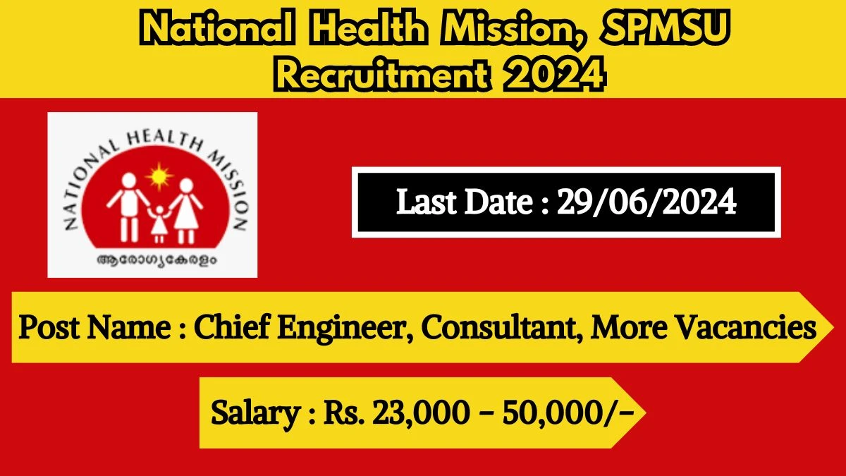 National Health Mission, SPMSU Recruitment 2024 - Latest Chief Engineer, Consultant, More Vacancies on 20 June 2024