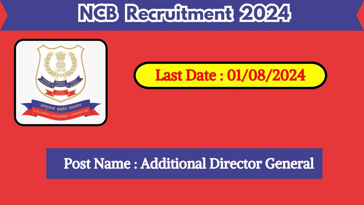 NCB Recruitment 2024 New Notification Out, Check Post, Vacancies, Salary, Qualification, Age Limit and How to Apply