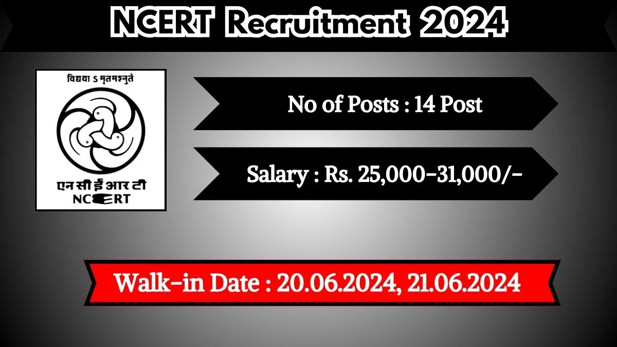 NCERT Recruitment 2024 Walk-In Interviews for Junior Project Fellow, Project Manager And More on 20.06.2024, 21.06.2024