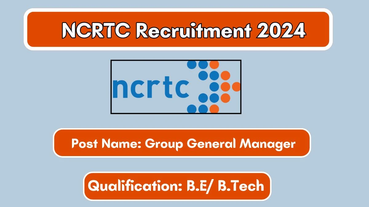 NCRTC Recruitment 2024 Monthly Salary Up To 2,80,000, Check Posts, Vacancies, Qualification, Age, Selection Process and How To Apply