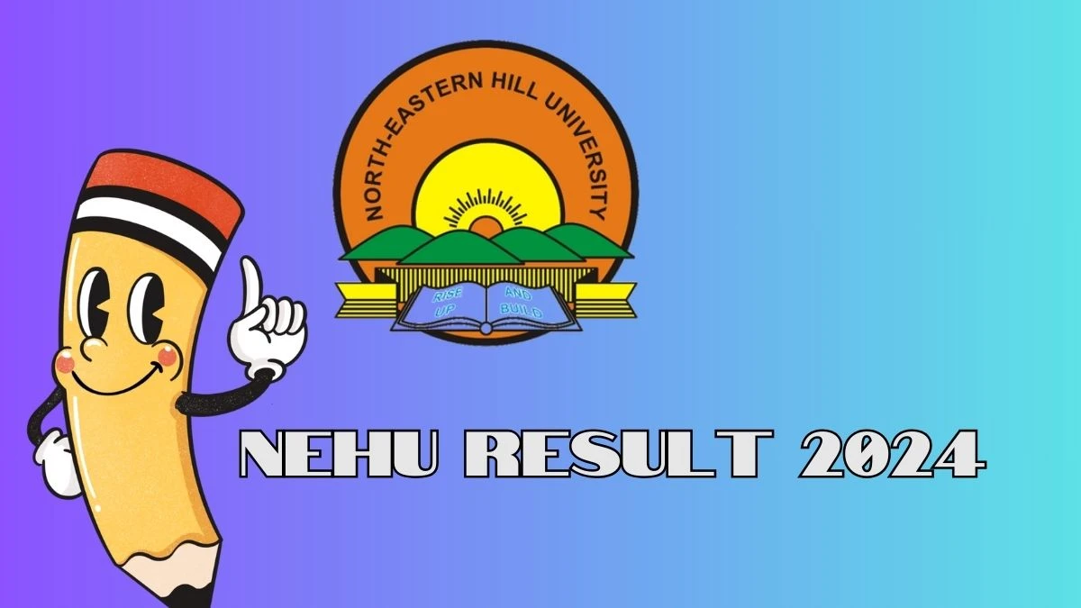 NEHU Result 2024 (Out) at nehu.ac.in Direct Result Link Details Here