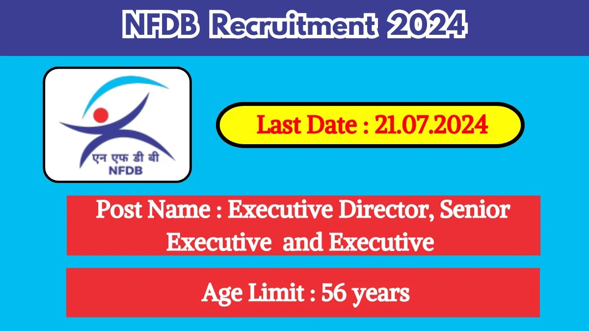 NFDB Recruitment 2024 - Latest Executive Director and More Vacancies on 22 June 2024